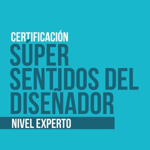 Certificación Súper sentidos del diseñador Nivel Experto